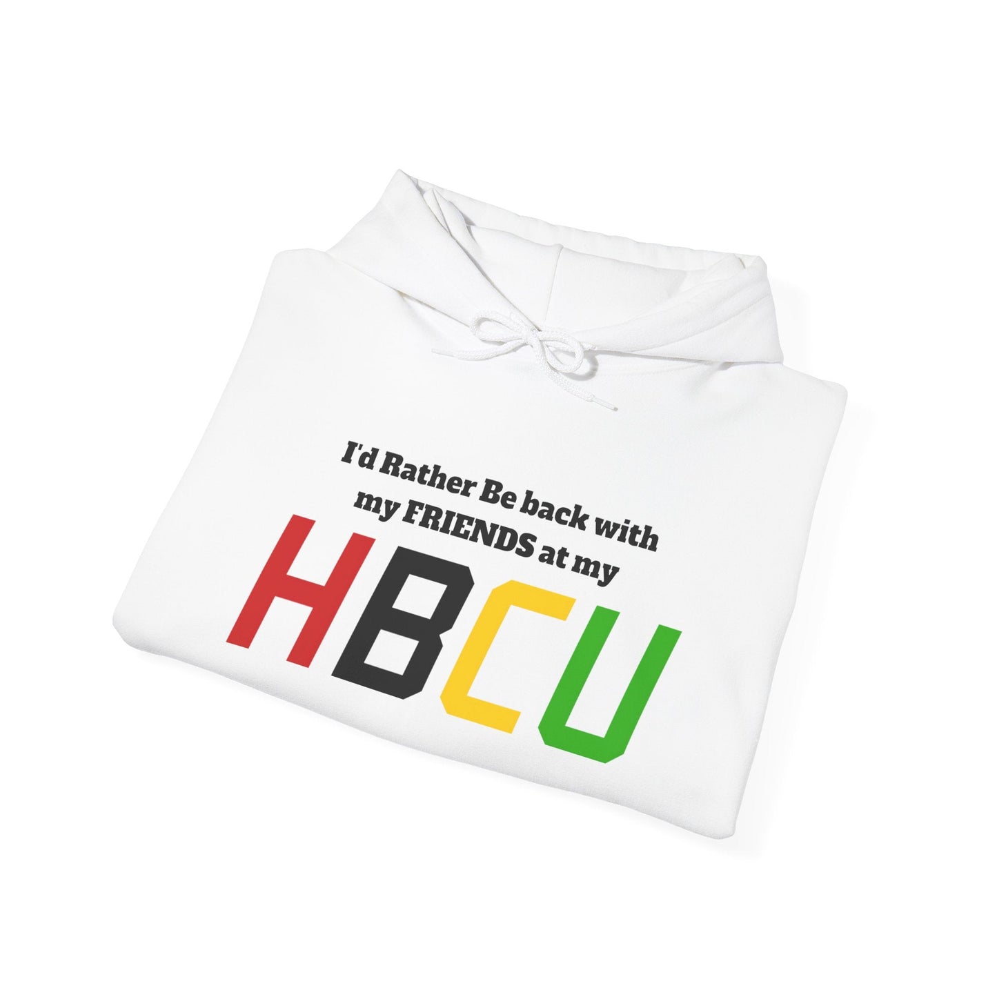Hoodie — "I'd Rather Be Back with my FRIENDS at my HBCU" Black History College Pride Pullover - Lasercraft Design
