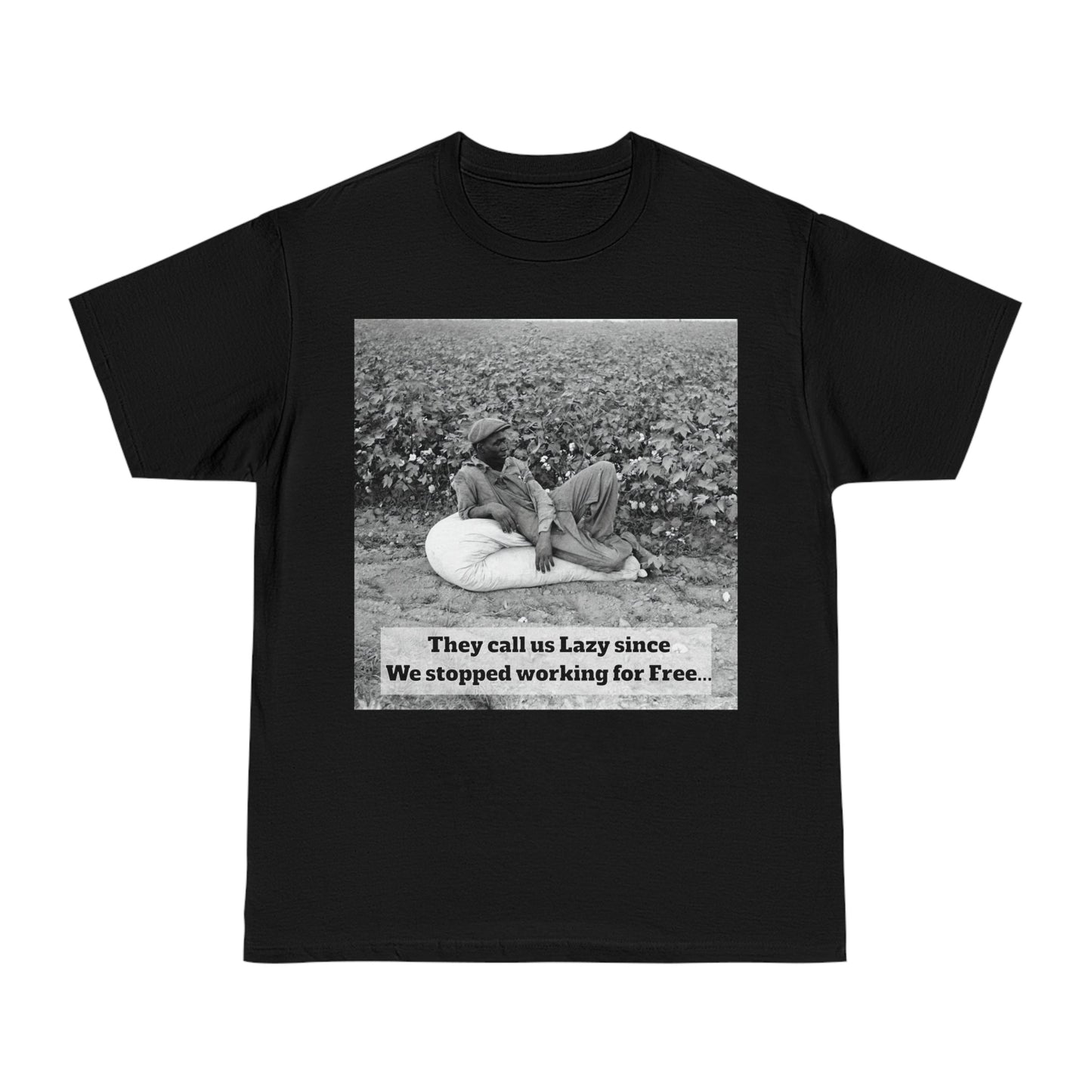 Vintage Cotton Field Graphic T-Shirt — "They call us Lazy since We stopped working for Free" HBCU Pride - Juneteenth - Lasercraft Design