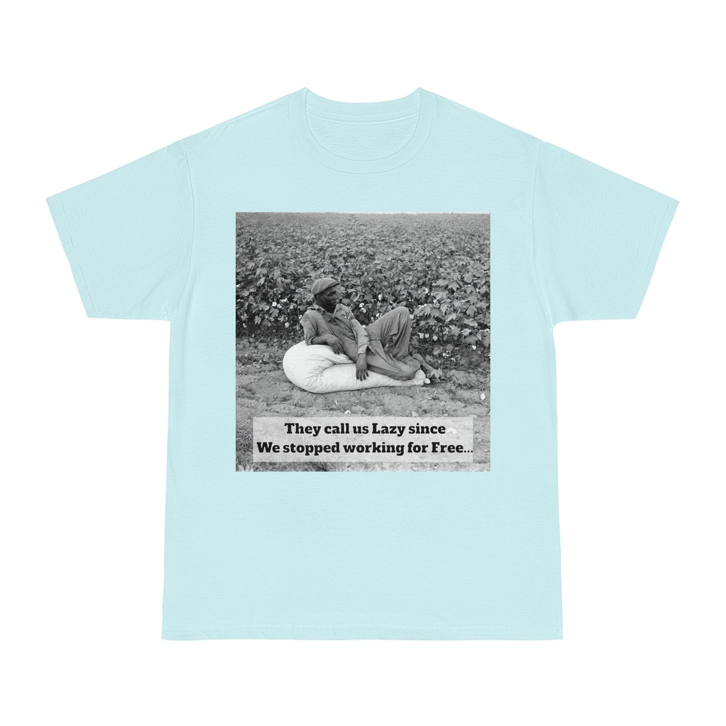 Vintage Cotton Field Graphic T-Shirt — "They call us Lazy since We stopped working for Free" HBCU Pride - Juneteenth - Lasercraft Design