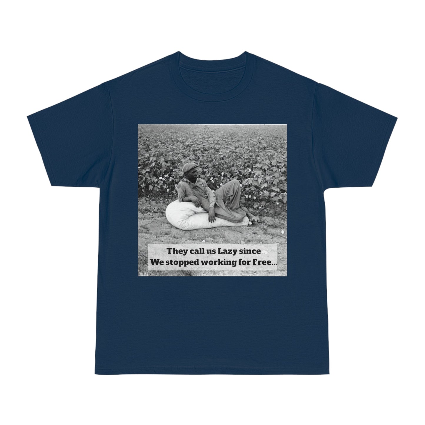 Vintage Cotton Field Graphic T-Shirt — "They call us Lazy since We stopped working for Free" HBCU Pride - Juneteenth - Lasercraft Design