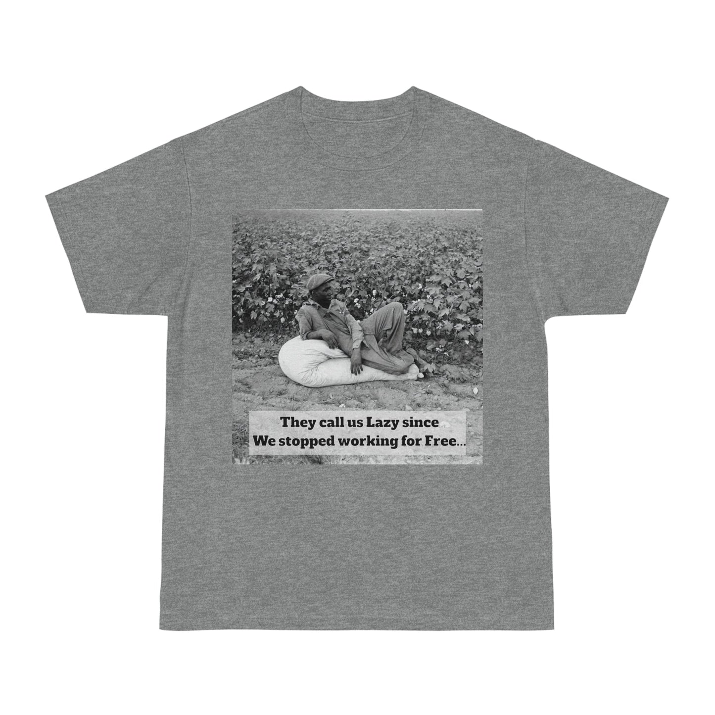 Vintage Cotton Field Graphic T-Shirt — "They call us Lazy since We stopped working for Free" HBCU Pride - Juneteenth - Lasercraft Design